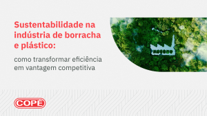 Sustentabilidade na indústria de borracha e plástico